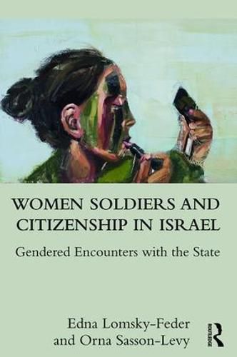 Cover image for Women Soldiers and Citizenship in Israel: Gendered Encounters with the State