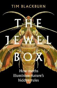Cover image for The Jewel Box: How Moths Illuminate Nature's Hidden Rules