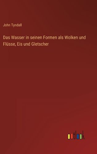 Cover image for Das Wasser in seinen Formen als Wolken und Fluesse, Eis und Gletscher