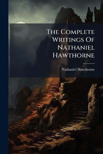 Cover image for The Complete Writings Of Nathaniel Hawthorne