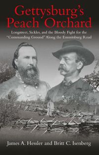 Cover image for Gettysburg'S Peach Orchard: Longstreet, Sickles, and the Bloody Fight for the  Commanding Ground  Along the Emmitsburg Road