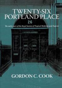 Cover image for Twenty-Six Portland Place: The early years of the Royal Society of Tropical Medicine and Hygiene