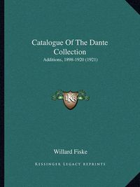 Cover image for Catalogue of the Dante Collection: Additions, 1898-1920 (1921)