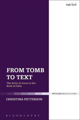 Cover image for From Tomb to Text: The Body of Jesus in the Book of John