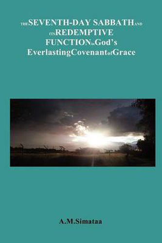 Cover image for The Seventh-Day Sabbath and its Redemptive Function in God's Everlasting Covenant of Grace: A brief look at the role of the Sabbath in the Covenant of Grace