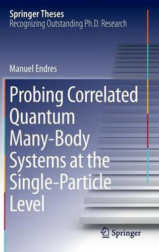 Cover image for Probing Correlated Quantum Many-Body Systems at the Single-Particle Level
