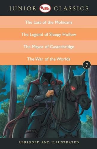 Cover image for Junior Classic: The Last of the Mohicans, the Legend of Sleepy Hollow, the Mayor of Casterbridge, the War of the Worlds