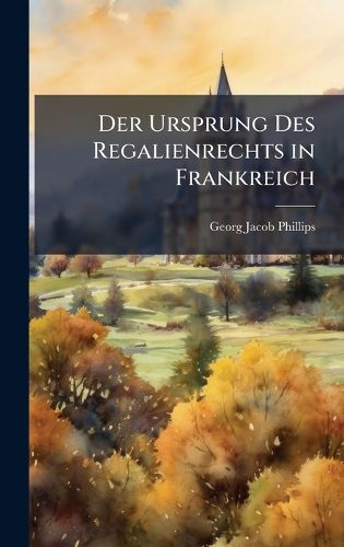 Cover image for Der Ursprung Des Regalienrechts in Frankreich