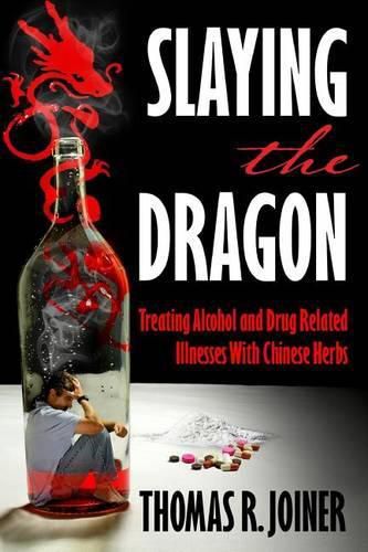 Cover image for Slaying the Dragon: Treating Alcohol and Drug Related Illnesses with Chinese Herbs