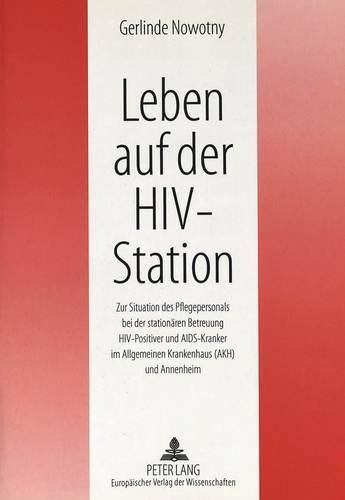 Cover image for Leben Auf Der HIV-Station: Zur Situation Des Pflegepersonals Bei Der Stationaeren Betreuung HIV-Positiver Und AIDS-Kranker Im Allgemeinen Krankenhaus (Akh) Und Annenheim