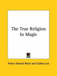 Cover image for The True Religion in Magic