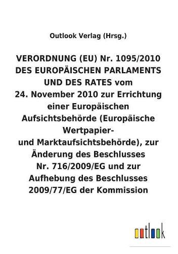 VERORDNUNG (EU) Nr. 1095/2010 vom 24. November 2010 zur Errichtung einer Europaischen Aufsichtsbehoerde (Europaische Wertpapier- und Marktaufsichtsbehoerde), zur AEnderung und Aufhebung von Beschlussen