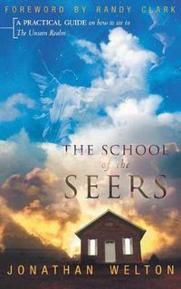 Cover image for The School of the Seers: A Practical Guide on How to See in the Unseen Realm