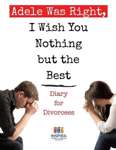 Cover image for Adele Was Right, I Wish You Nothing but the Best Diary for Divorcees