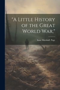 Cover image for "A Little History of the Great World war,"