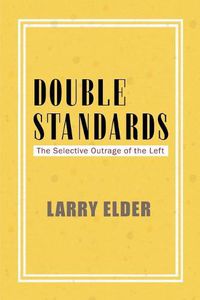 Cover image for Double Standards: The Selective Outrage of the Left