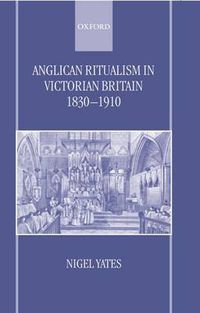 Cover image for Anglican Ritualism in Victorian Britain, 1830-1910