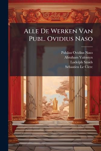 Cover image for Alle de Werken Van Publ. Ovidius Naso ...