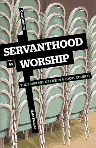 Cover image for Servanthood as Worship: The Privilege of Life in a Local Church