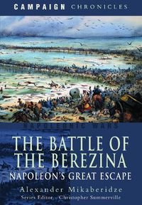 Cover image for The Battle of the Berezina: Napoleon's Great Escape