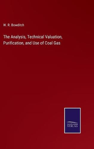Cover image for The Analysis, Technical Valuation, Purification, and Use of Coal Gas