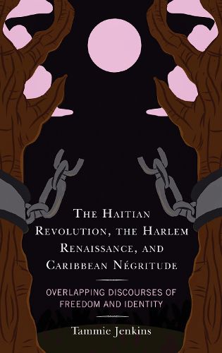 The Haitian Revolution, the Harlem Renaissance, and Caribbean Negritude