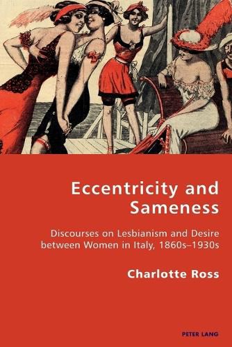 Cover image for Eccentricity and Sameness: Discourses on Lesbianism and Desire between Women in Italy, 1860s-1930s