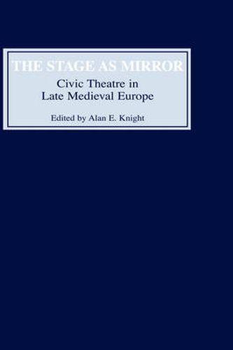 Cover image for The Stage as Mirror: Civic Theatre in Late Medieval Europe