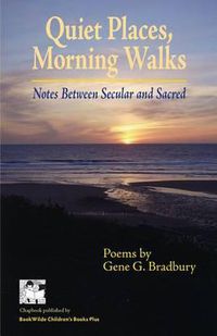 Cover image for Quiet Places, Morning Walks: Notes Between Secular and Sacred