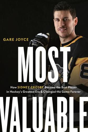 Cover image for Most Valuable: How Sidney Crosby Became the Best Player in Hockey's Greatest Era and Changed the Game Forever