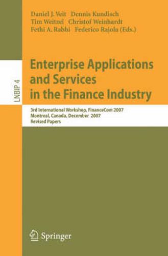 Cover image for Enterprise Applications and Services in the Finance Industry: 3rd International Workshop, FinanceCom 2007, Montreal, Canada, December 8, 2007, Revised Papers
