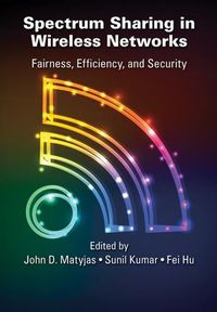 Cover image for Spectrum Sharing in Wireless Networks: Fairness, Efficiency, and Security