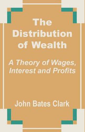 Cover image for The Distribution of Wealth: A Theory of Wages, Interest and Profits