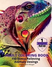 Cover image for Adult Coloring Book 150 Stress Relieving Animals Desings