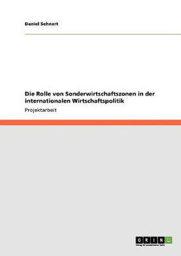 Cover image for Die Rolle von Sonderwirtschaftszonen in der internationalen Wirtschaftspolitik