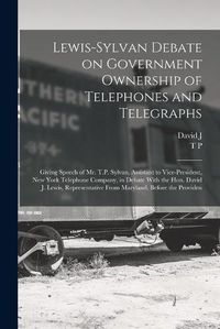 Cover image for Lewis-Sylvan Debate on Government Ownership of Telephones and Telegraphs