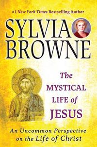 Cover image for The Mystical Life of Jesus: An Uncommon Perspective on the Life of Christ