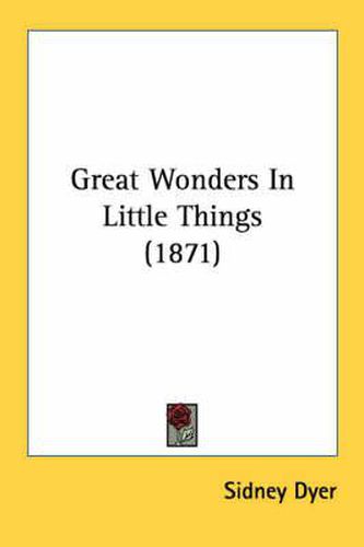 Cover image for Great Wonders in Little Things (1871)