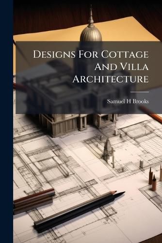 Cover image for Designs For Cottage And Villa Architecture