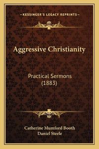 Cover image for Aggressive Christianity: Practical Sermons (1883)