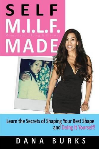 Cover image for Self M.I.L.F. Made- Moms Into Lifting & Fitness