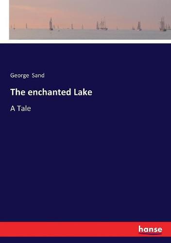 Cover image for The enchanted Lake: A Tale