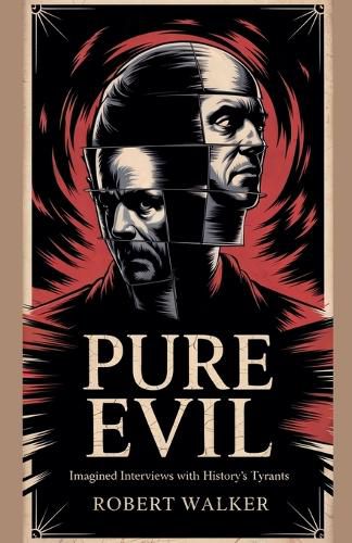 Cover image for Pure Evil - Imagined Interviews with History's Tyrants