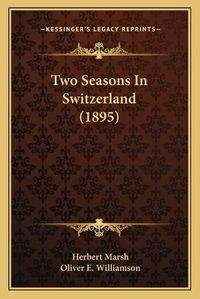 Cover image for Two Seasons in Switzerland (1895)