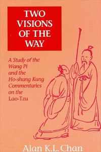 Cover image for Two Visions of the Way: A Study of the Wang Pi and the Ho-shang Kung Commentaries on the Lao-Tzu