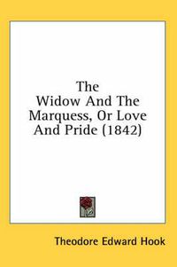 Cover image for The Widow and the Marquess, or Love and Pride (1842)