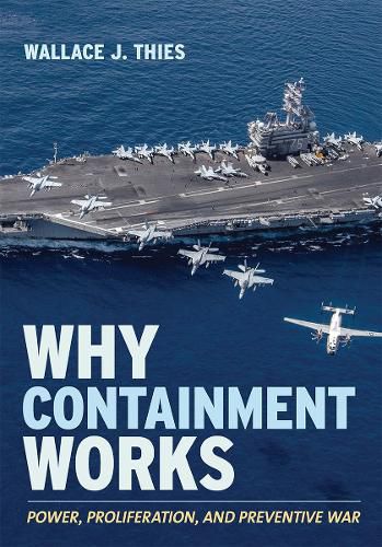 Cover image for Why Containment Works: Power, Proliferation, and Preventive War