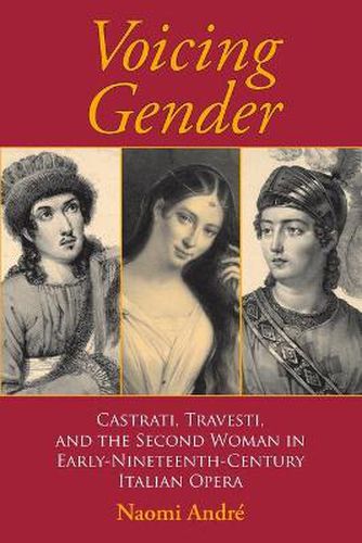 Cover image for Voicing Gender: Castrati, Travesti, and the Second Woman in Early-Nineteenth-Century Italian Opera