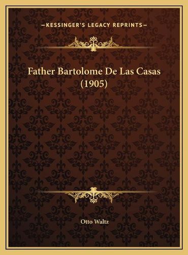 Father Bartolome de Las Casas (1905) Father Bartolome de Las Casas (1905)