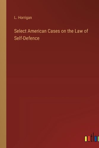 Cover image for Select American Cases on the Law of Self-Defence